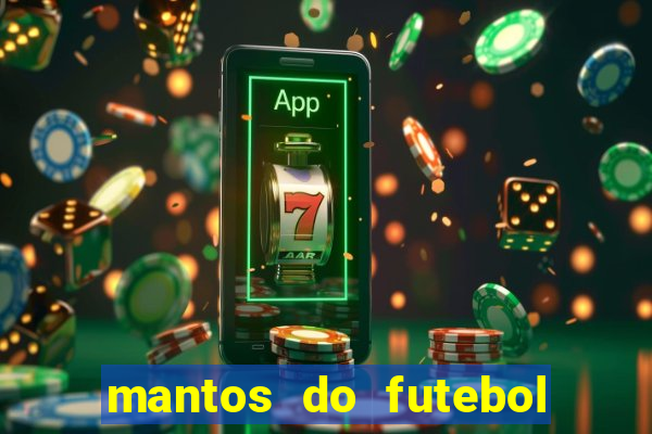 mantos do futebol jogos de hoje na tv